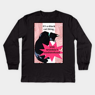 It's a Black Cat thing, you wouldn't understand Kids Long Sleeve T-Shirt